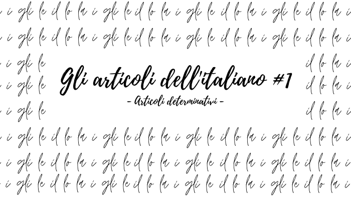 Gli articoli dell’ italiano #1 – Articoli determinativi