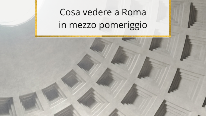 Cosa vedere a Roma in mezzo pomeriggio
