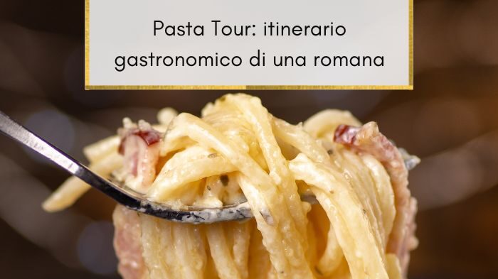 Pasta romana e dove trovarla: il pasta tour suggerito da una romana DOC