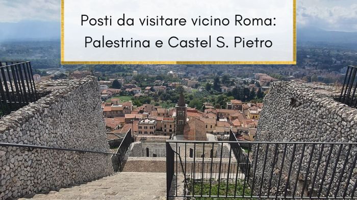 Posti da visitare vicino Roma nel weekend: Palestrina e Castel San Pietro Romano